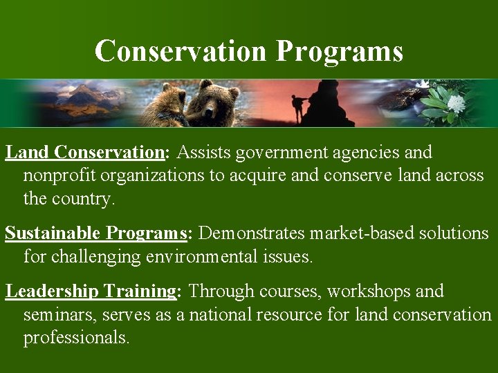 Conservation Programs Land Conservation: Assists government agencies and nonprofit organizations to acquire and conserve