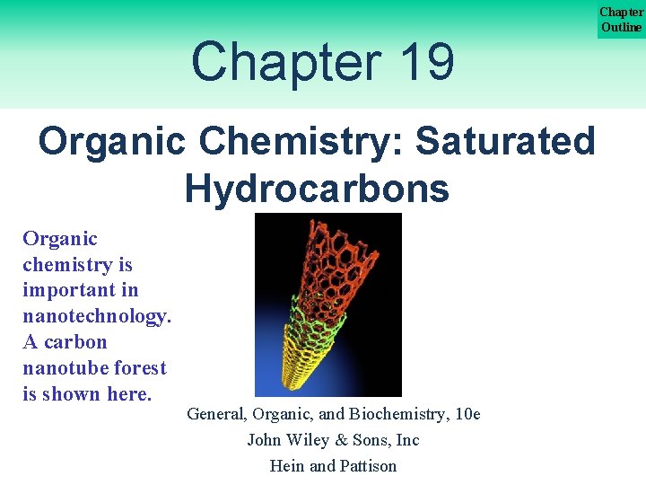 Chapter 19 Organic Chemistry: Saturated Hydrocarbons Organic chemistry is important in nanotechnology. A carbon