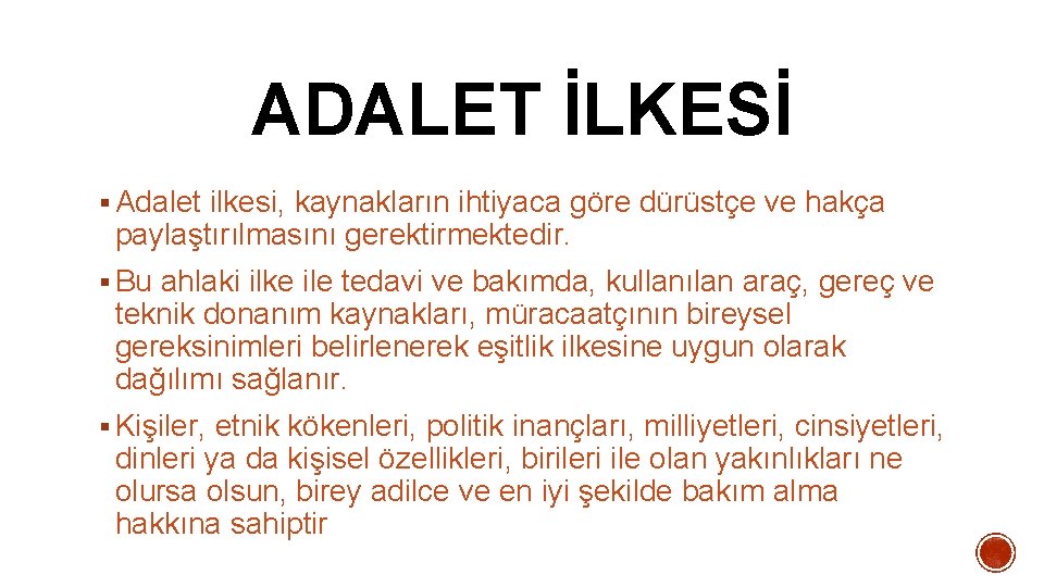 ADALET İLKESİ § Adalet ilkesi, kaynakların ihtiyaca göre dürüstçe ve hakça paylaştırılmasını gerektirmektedir. § ADALET İLKESİ § Adalet ilkesi, kaynakların ihtiyaca göre dürüstçe ve hakça paylaştırılmasını gerektirmektedir. §