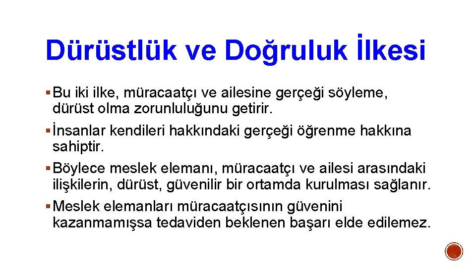 Dürüstlük ve Doğruluk İlkesi § Bu iki ilke, müracaatçı ve ailesine gerçeği söyleme, dürüst Dürüstlük ve Doğruluk İlkesi § Bu iki ilke, müracaatçı ve ailesine gerçeği söyleme, dürüst