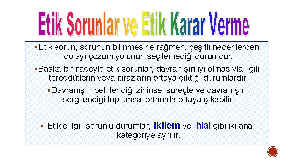§ Etik sorun, sorunun bilinmesine rağmen, çeşitli nedenlerden dolayı çözüm yolunun seçilemediği durumdur. § § Etik sorun, sorunun bilinmesine rağmen, çeşitli nedenlerden dolayı çözüm yolunun seçilemediği durumdur. §