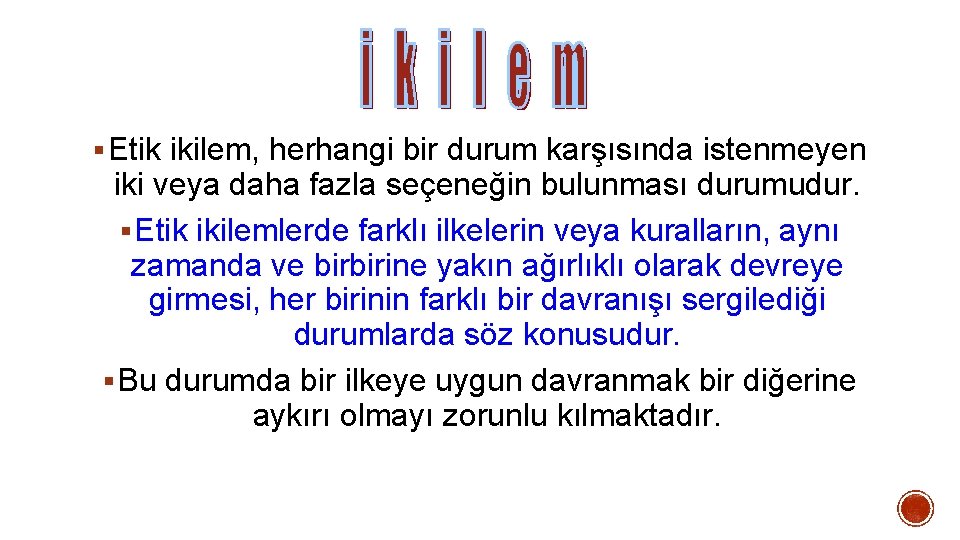 § Etik ikilem, herhangi bir durum karşısında istenmeyen iki veya daha fazla seçeneğin bulunması § Etik ikilem, herhangi bir durum karşısında istenmeyen iki veya daha fazla seçeneğin bulunması