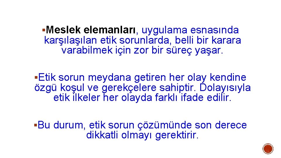 §Meslek elemanları, uygulama esnasında karşılan etik sorunlarda, belli bir karara varabilmek için zor bir §Meslek elemanları, uygulama esnasında karşılan etik sorunlarda, belli bir karara varabilmek için zor bir