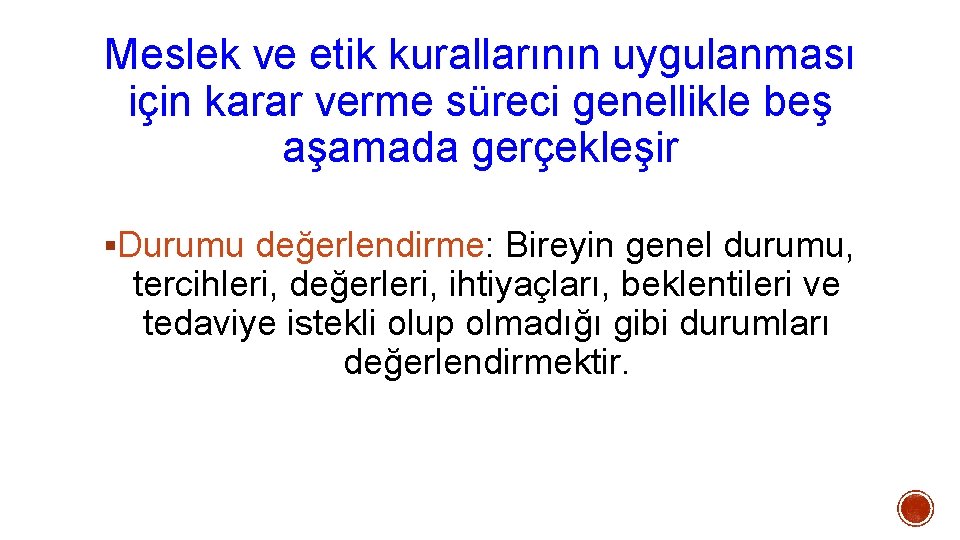 Meslek ve etik kurallarının uygulanması için karar verme süreci genellikle beş aşamada gerçekleşir §Durumu Meslek ve etik kurallarının uygulanması için karar verme süreci genellikle beş aşamada gerçekleşir §Durumu