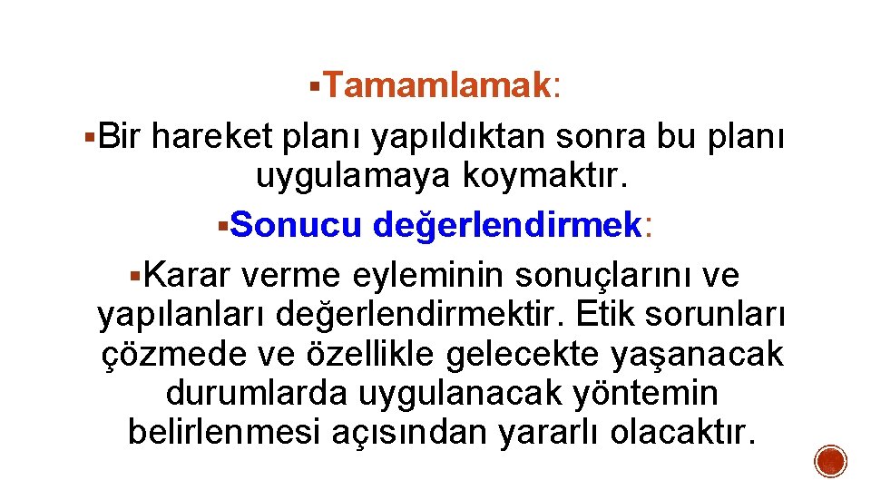 §Tamamlamak: §Bir hareket planı yapıldıktan sonra bu planı uygulamaya koymaktır. §Sonucu değerlendirmek: §Karar verme §Tamamlamak: §Bir hareket planı yapıldıktan sonra bu planı uygulamaya koymaktır. §Sonucu değerlendirmek: §Karar verme