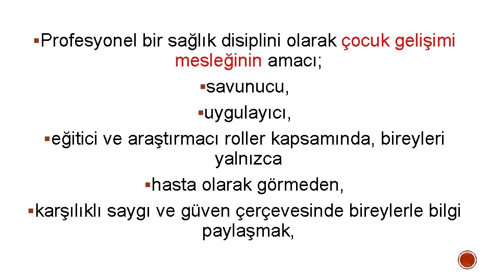 §Profesyonel bir sağlık disiplini olarak çocuk gelişimi mesleğinin amacı; §savunucu, §uygulayıcı, §eğitici ve araştırmacı §Profesyonel bir sağlık disiplini olarak çocuk gelişimi mesleğinin amacı; §savunucu, §uygulayıcı, §eğitici ve araştırmacı