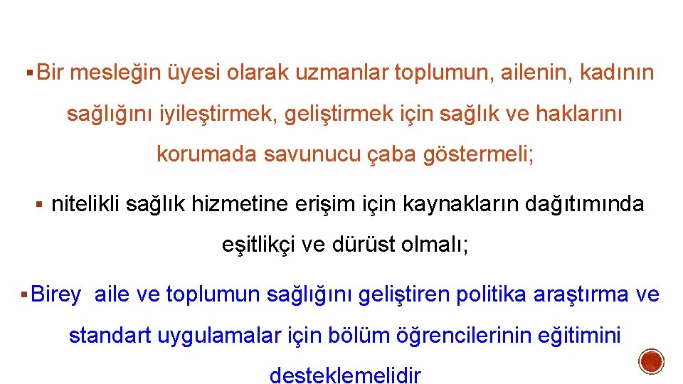 § Bir mesleğin üyesi olarak uzmanlar toplumun, ailenin, kadının sağlığını iyileştirmek, geliştirmek için sağlık § Bir mesleğin üyesi olarak uzmanlar toplumun, ailenin, kadının sağlığını iyileştirmek, geliştirmek için sağlık