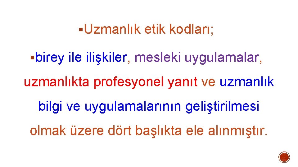 §Uzmanlık etik kodları; §birey ile ilişkiler, mesleki uygulamalar, uzmanlıkta profesyonel yanıt ve uzmanlık bilgi §Uzmanlık etik kodları; §birey ile ilişkiler, mesleki uygulamalar, uzmanlıkta profesyonel yanıt ve uzmanlık bilgi