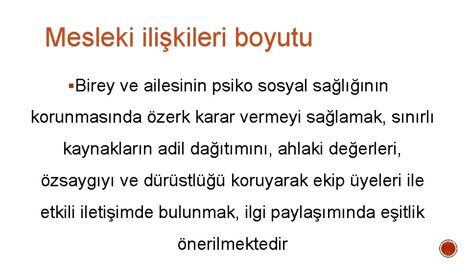 Mesleki ilişkileri boyutu §Birey ve ailesinin psiko sosyal sağlığının korunmasında özerk karar vermeyi sağlamak, Mesleki ilişkileri boyutu §Birey ve ailesinin psiko sosyal sağlığının korunmasında özerk karar vermeyi sağlamak,
