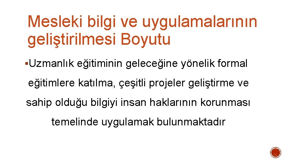 Mesleki bilgi ve uygulamalarının geliştirilmesi Boyutu §Uzmanlık eğitiminin geleceğine yönelik formal eğitimlere katılma, çeşitli Mesleki bilgi ve uygulamalarının geliştirilmesi Boyutu §Uzmanlık eğitiminin geleceğine yönelik formal eğitimlere katılma, çeşitli