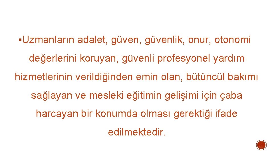 §Uzmanların adalet, güvenlik, onur, otonomi değerlerini koruyan, güvenli profesyonel yardım hizmetlerinin verildiğinden emin olan, §Uzmanların adalet, güvenlik, onur, otonomi değerlerini koruyan, güvenli profesyonel yardım hizmetlerinin verildiğinden emin olan,