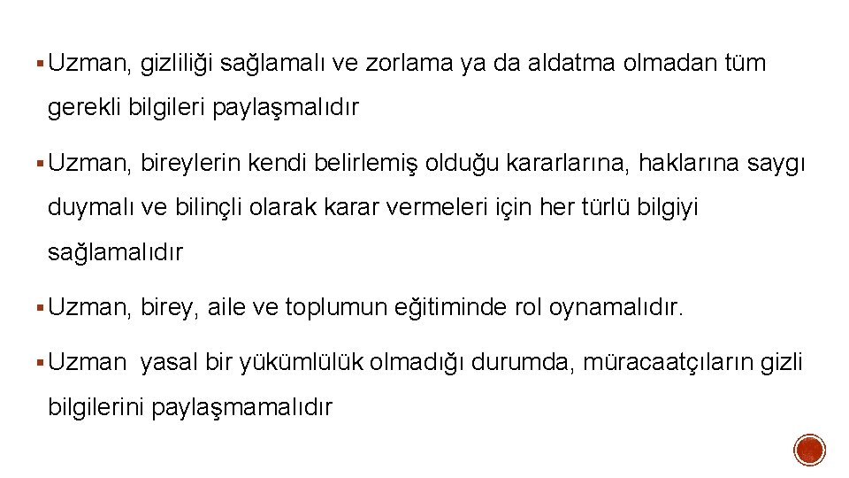 § Uzman, gizliliği sağlamalı ve zorlama ya da aldatma olmadan tüm gerekli bilgileri paylaşmalıdır § Uzman, gizliliği sağlamalı ve zorlama ya da aldatma olmadan tüm gerekli bilgileri paylaşmalıdır