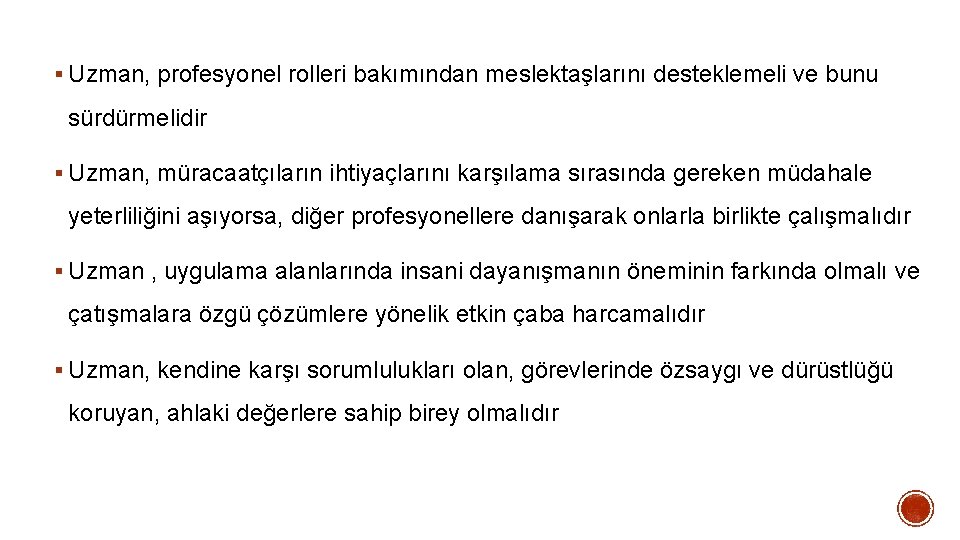 § Uzman, profesyonel rolleri bakımından meslektaşlarını desteklemeli ve bunu sürdürmelidir § Uzman, müracaatçıların ihtiyaçlarını § Uzman, profesyonel rolleri bakımından meslektaşlarını desteklemeli ve bunu sürdürmelidir § Uzman, müracaatçıların ihtiyaçlarını