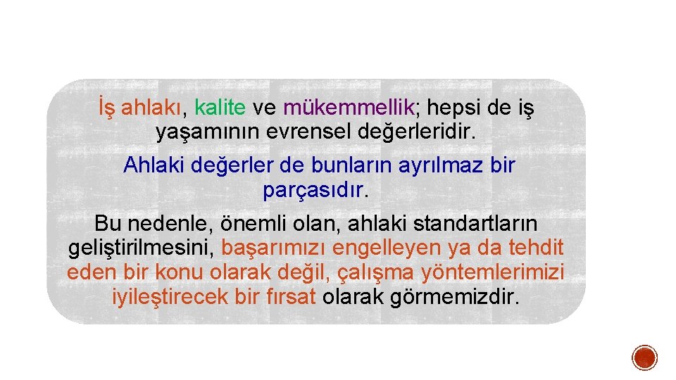 İş ahlakı, kalite ve mükemmellik; hepsi de iş yaşamının evrensel değerleridir. Ahlaki değerler de İş ahlakı, kalite ve mükemmellik; hepsi de iş yaşamının evrensel değerleridir. Ahlaki değerler de