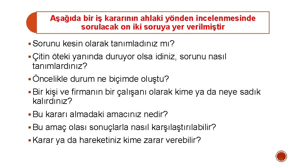 Aşağıda bir iş kararının ahlaki yönden incelenmesinde sorulacak on iki soruya yer verilmiştir § Aşağıda bir iş kararının ahlaki yönden incelenmesinde sorulacak on iki soruya yer verilmiştir §