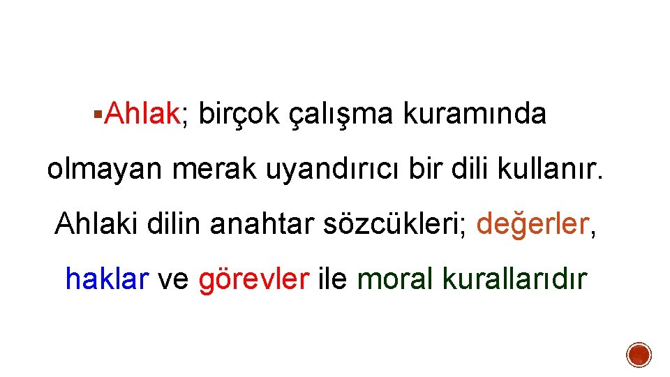 §Ahlak; birçok çalışma kuramında olmayan merak uyandırıcı bir dili kullanır. Ahlaki dilin anahtar sözcükleri; §Ahlak; birçok çalışma kuramında olmayan merak uyandırıcı bir dili kullanır. Ahlaki dilin anahtar sözcükleri;