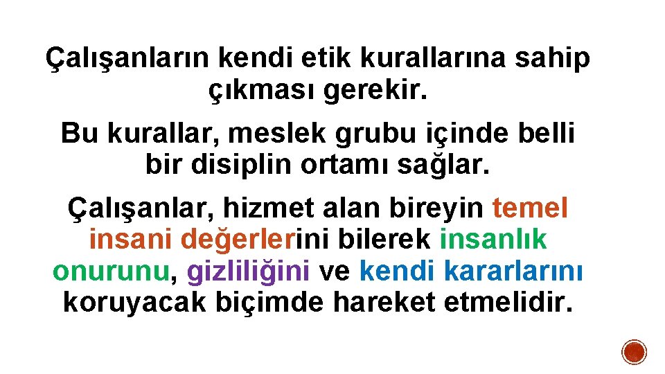 Çalışanların kendi etik kurallarına sahip çıkması gerekir. Bu kurallar, meslek grubu içinde belli bir Çalışanların kendi etik kurallarına sahip çıkması gerekir. Bu kurallar, meslek grubu içinde belli bir