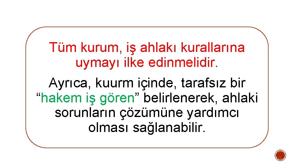 Tüm kurum, iş ahlakı kurallarına uymayı ilke edinmelidir. Ayrıca, kuurm içinde, tarafsız bir “hakem Tüm kurum, iş ahlakı kurallarına uymayı ilke edinmelidir. Ayrıca, kuurm içinde, tarafsız bir “hakem