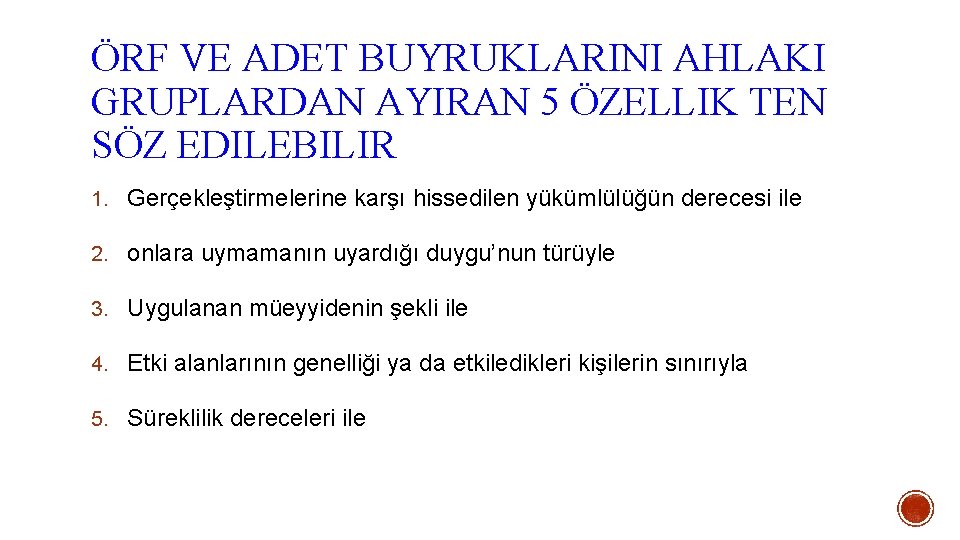 ÖRF VE ADET BUYRUKLARINI AHLAKI GRUPLARDAN AYIRAN 5 ÖZELLIK TEN SÖZ EDILEBILIR 1. Gerçekleştirmelerine ÖRF VE ADET BUYRUKLARINI AHLAKI GRUPLARDAN AYIRAN 5 ÖZELLIK TEN SÖZ EDILEBILIR 1. Gerçekleştirmelerine