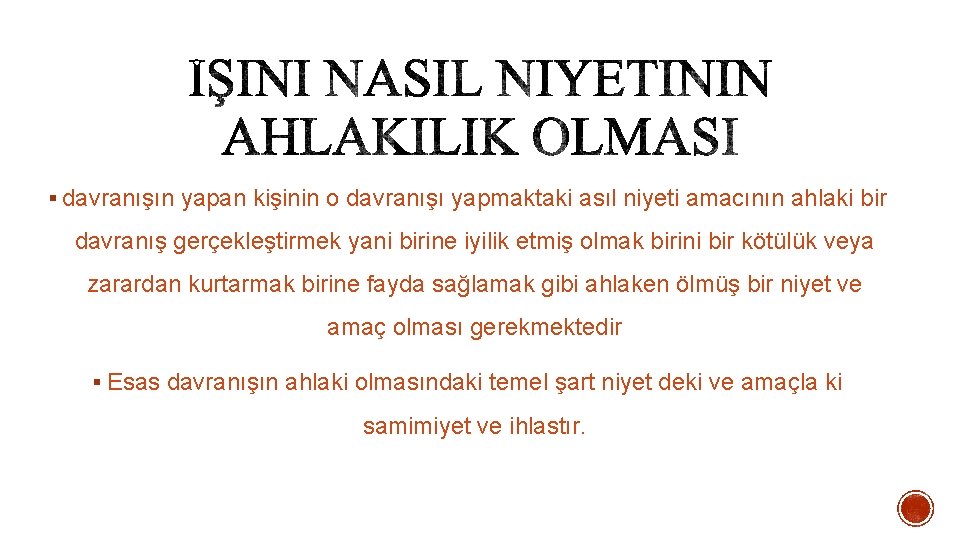 § davranışın yapan kişinin o davranışı yapmaktaki asıl niyeti amacının ahlaki bir davranış gerçekleştirmek § davranışın yapan kişinin o davranışı yapmaktaki asıl niyeti amacının ahlaki bir davranış gerçekleştirmek