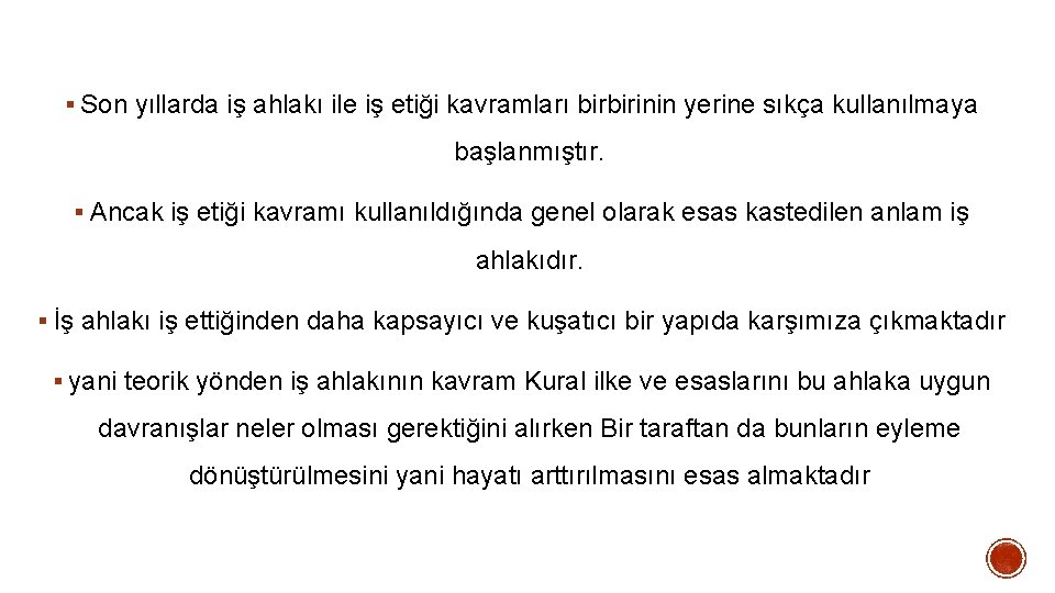 § Son yıllarda iş ahlakı ile iş etiği kavramları birbirinin yerine sıkça kullanılmaya başlanmıştır. § Son yıllarda iş ahlakı ile iş etiği kavramları birbirinin yerine sıkça kullanılmaya başlanmıştır.