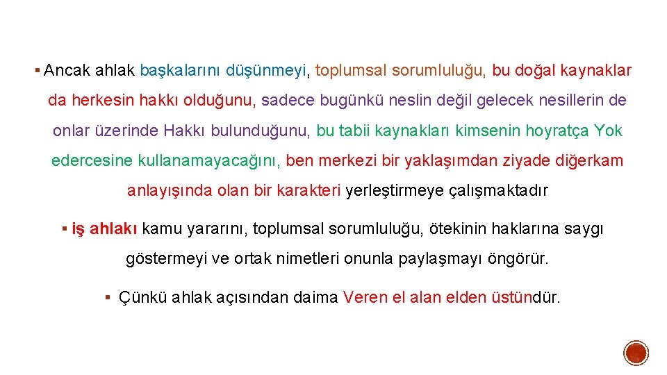 § Ancak ahlak başkalarını düşünmeyi, toplumsal sorumluluğu, bu doğal kaynaklar da herkesin hakkı olduğunu, § Ancak ahlak başkalarını düşünmeyi, toplumsal sorumluluğu, bu doğal kaynaklar da herkesin hakkı olduğunu,