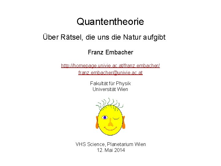 Quantentheorie Über Rätsel, die uns die Natur aufgibt Franz Embacher http: //homepage. univie. ac.