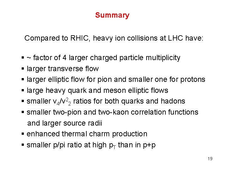 Summary Compared to RHIC, heavy ion collisions at LHC have: § ~ factor of