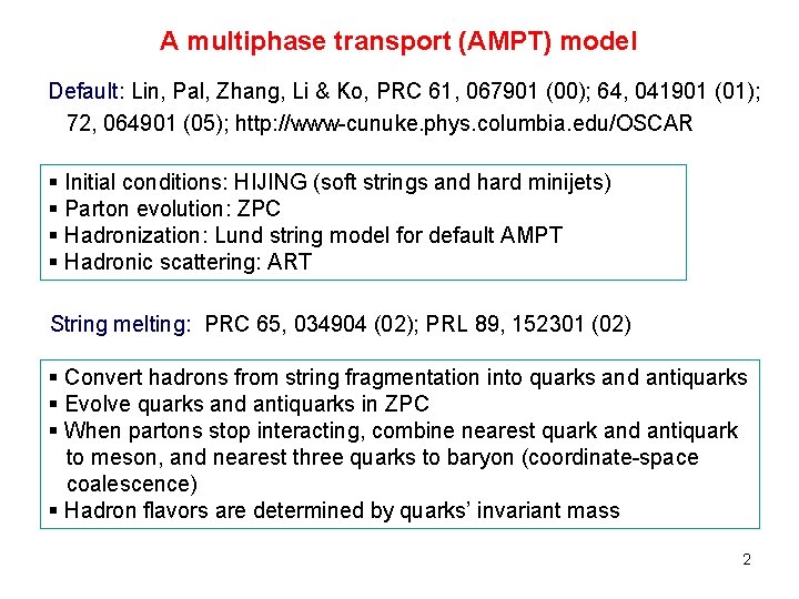 A multiphase transport (AMPT) model Default: Lin, Pal, Zhang, Li & Ko, PRC 61,