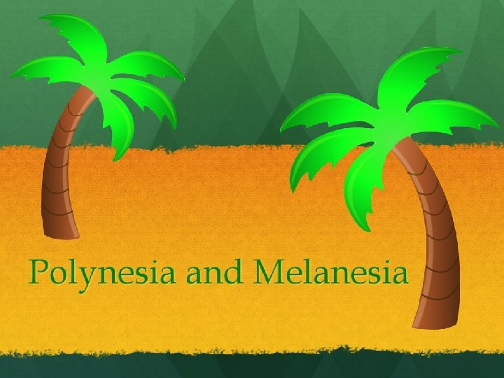 Polynesia and Melanesia 