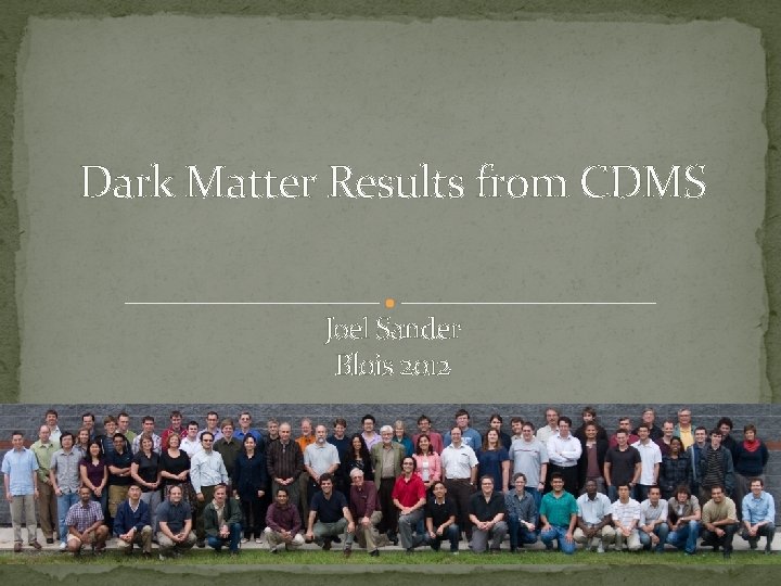 Dark Matter Results from CDMS Joel Sander Blois 2012 