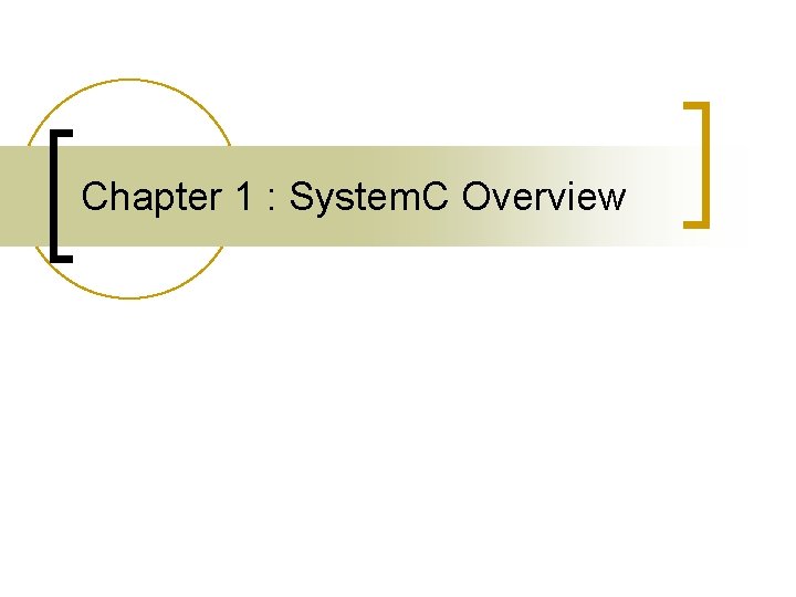 Chapter 1 System C Overview What is System