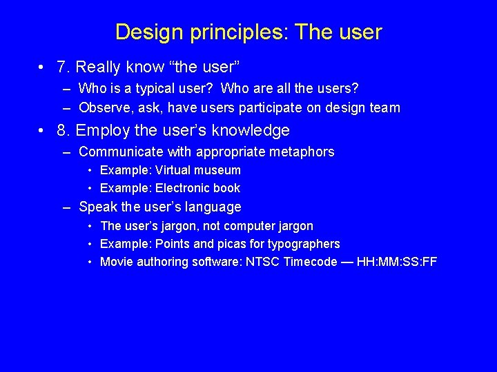 Design principles: The user • 7. Really know “the user” – Who is a