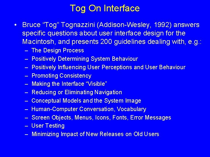 Tog On Interface • Bruce “Tog” Tognazzini (Addison-Wesley, 1992) answers specific questions about user