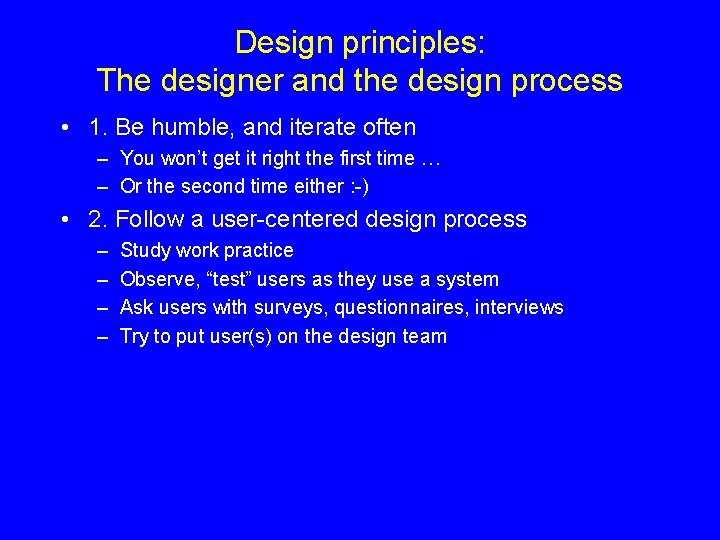 Design principles: The designer and the design process • 1. Be humble, and iterate