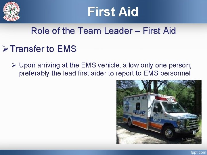 First Aid Role of the Team Leader – First Aid Ø Transfer to EMS
