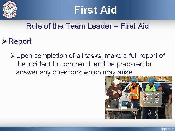First Aid Role of the Team Leader – First Aid Ø Report ØUpon completion