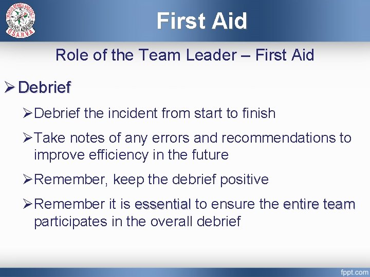 First Aid Role of the Team Leader – First Aid Ø Debrief ØDebrief the
