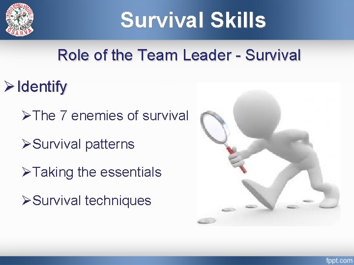 Survival Skills Role of the Team Leader - Survival Ø Identify ØThe 7 enemies