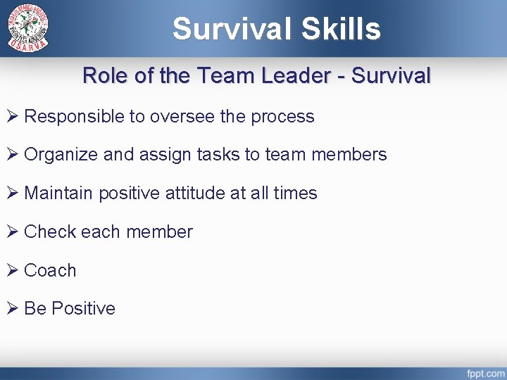 Survival Skills Role of the Team Leader - Survival Ø Responsible to oversee the