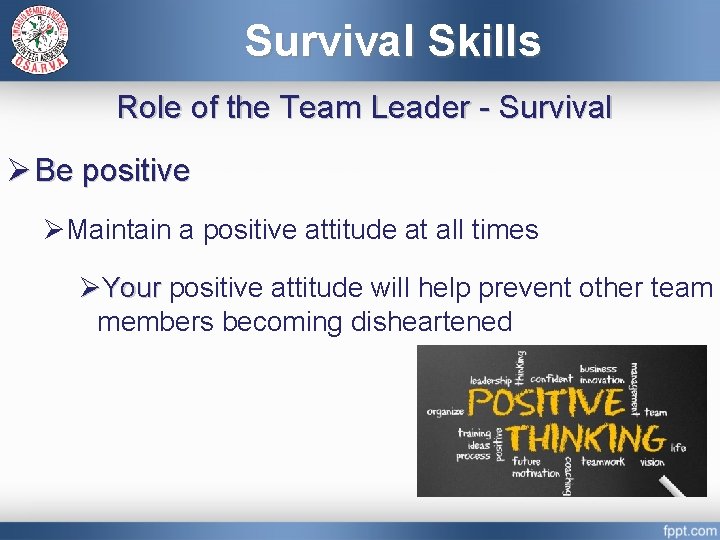 Survival Skills Role of the Team Leader - Survival Ø Be positive ØMaintain a