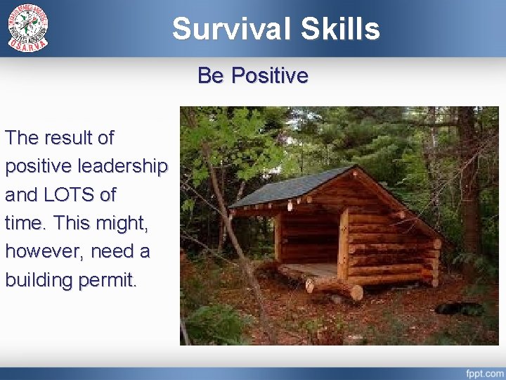 Survival Skills Be Positive The result of positive leadership and LOTS of time. This