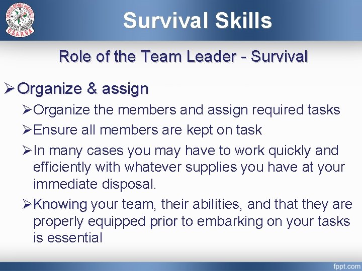 Survival Skills Role of the Team Leader - Survival Ø Organize & assign ØOrganize