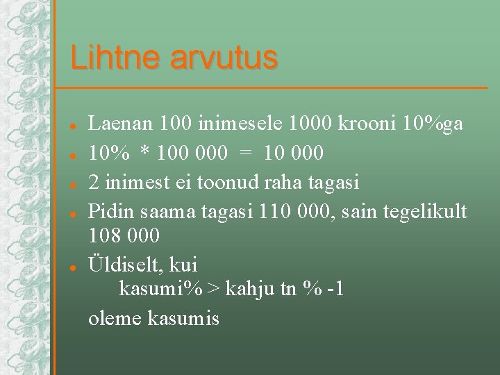 Lihtne arvutus l l l Laenan 100 inimesele 1000 krooni 10%ga 10% * 100