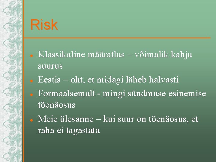 Risk l l Klassikaline määratlus – võimalik kahju suurus Eestis – oht, et midagi