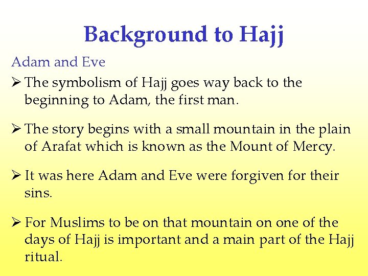 Background to Hajj Adam and Eve Ø The symbolism of Hajj goes way back