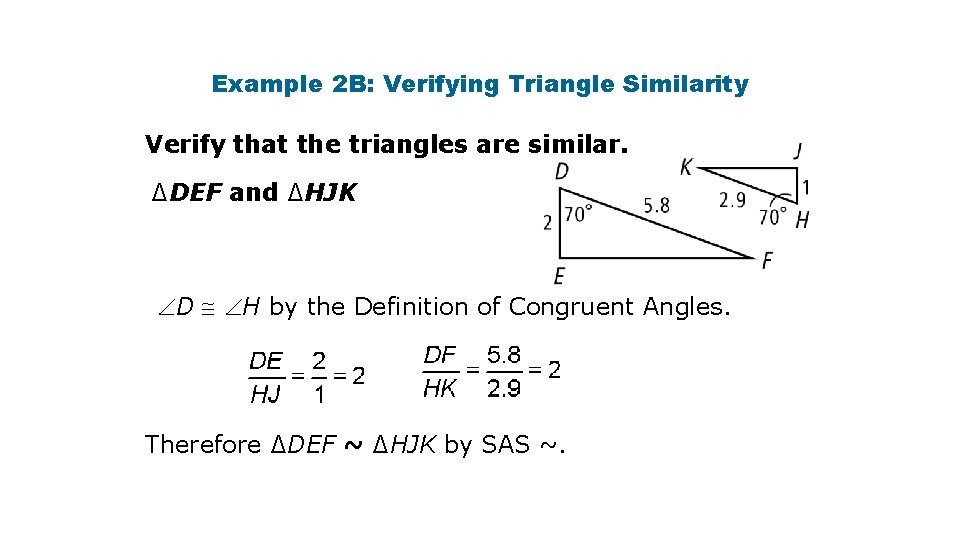 Example 2 B: Verifying Triangle Similarity Verify that the triangles are similar. ∆DEF and