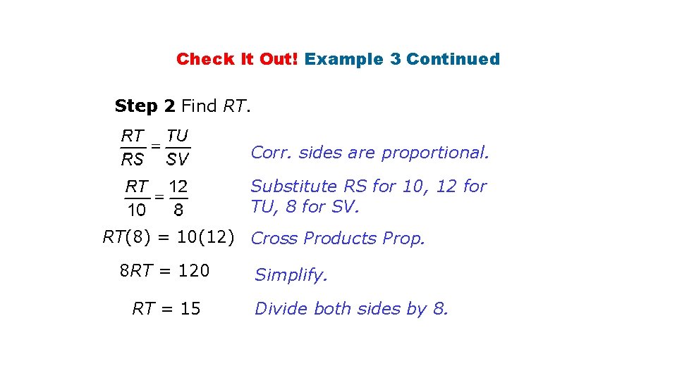 Check It Out! Example 3 Continued Step 2 Find RT. Corr. sides are proportional.