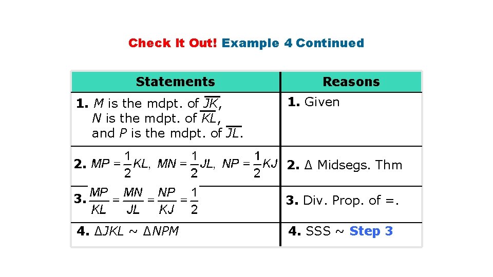 Check It Out! Example 4 Continued Statements Reasons 1. M is the mdpt. of