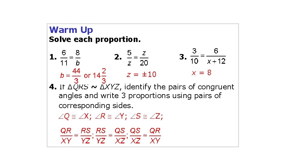 Warm Up Solve each proportion. 1. 2. 3. z = ± 10 x=8 4.